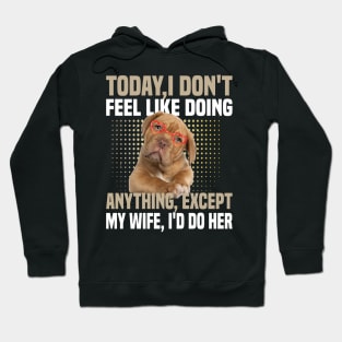 today i dont feel like doing anything Except My Wife Hoodie